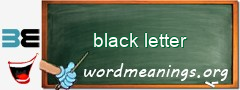 WordMeaning blackboard for black letter